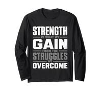 Strength is What We Gain from The Struggles We Overcome Long Sleeve T-Shirt