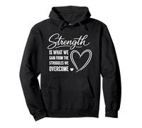 Strength Is What We Gain From The Struggles We Overcome Pullover Hoodie