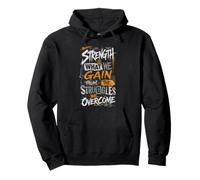 Strength is What We Gain from The Struggles We Overcome Pullover Hoodie