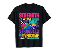 Strength is What We Gain from The Struggles We Overcome T-Shirt