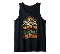 Strength is What We Gain from The Struggles We Overcome Tank Top