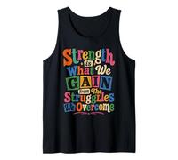 Strength is What We Gain from The Struggles We Overcome Tank Top