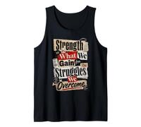 Strength is What We Gain from The Struggles We Overcome Tank Top