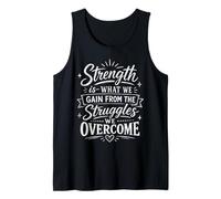 Strength is What We Gain from The Struggles We Overcome Tank Top