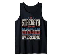 Strength is What We Gain from The Struggles We Overcome Tank Top