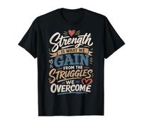 Strength is What We Gain from The Struggles We Overcome Value Graphic T-Shirt