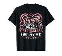 Strength is What We Gain from The Struggles We Overcome Value Graphic T-Shirt