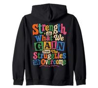 Strength is What We Gain from The Struggles We Overcome Zip Hoodie