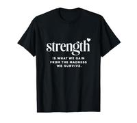 Strength is What We Gain Survivor Resilience Powerful Quote Value Graphic T-Shirt