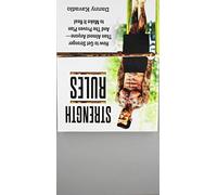 Strength Rules, How to Get Stronger Than Almost Anyone--And the Proven Plan to Make It Real by Danny Kavadlo (2015-08-02)