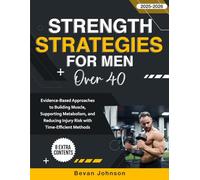 Strength Strategies for Men Over 40: Evidence-Based Approaches to Building Muscle, Supporting Metabolism, and Reducing Injury Risk with Time-Efficient Methods