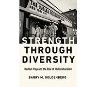 Strength through Diversity : Harlem Prep and the Rise of Multiculturalism