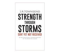 Strength Through Storms: Sent Yet Not Received: 30-Day Devotional for Restoration of the Rejected Leader