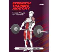 Strength. Training. Anatomy. 2 (**Functional Anatomy of Strength Training**)