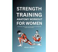 STRENGTH TRAINING ANATOMY WORKOUT FOR WOMEN: Feel stronger, move better, and look amazing with purposeful, results-driven routines.
