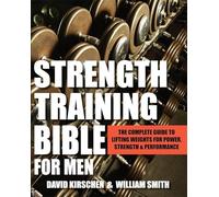 Strength Training Bible For Men: Comprehensive Guide to Weight Lifting Exercises
