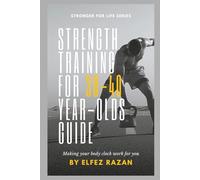 Strength Training for 30-40 Year-Olds Guide: A Sustainable System for Building Muscle, Preventing Injury, and Thriving in Your 30s, 40s, and Beyond