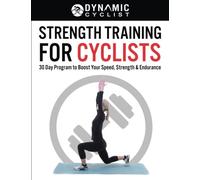 Strength Training For Cyclists: 30 Day Program to Boost Your Speed, Strength & Endurance (Ride Pain Free)