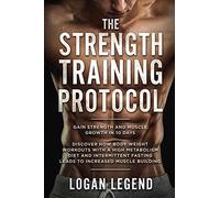 Strength Training For Fat Loss - Protocol: Gain Strength and Muscle Growth in 10 Days: Discover how Bodyweight Workouts with a High Metabolism Diet ... Fasting Leads to Increased Muscle Building