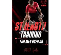 Strength Training for men Over 40 logbook: Building a Stronger You | The Only Weight Training Workout Book You Will Need to Maintain or Build Your ... Without Living in the Gym (Health & Fitness).