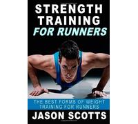 Strength Training For Runners: The Best Forms of Weight Training for Runners (Ultimate How To Guides)