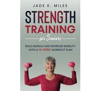 Strength Training for Seniors: Build Muscle and Increase Mobility With a 12-Week Workout Plan