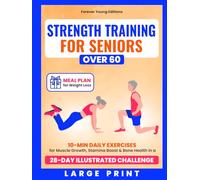 Strength Training for Seniors Over 60: 10-Min Daily Exercises for Muscle Growth, Stamina Boost & Bone Health in a 28-Day Illustrated Challenge | Meal Plan Included (Wellness for Seniors)