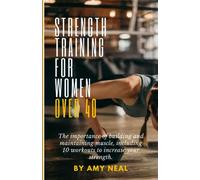 Strength Training for Women Over 40: The importance of building and maintaining muscle, including 10 workouts to increase your strength.