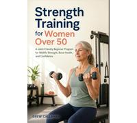 Strength Training for Women Over 50: A Joint-Friendly 12-W umbbell and Machine Program to Build Muscle, Support Bone Density, and Train with Confidence After Menopause