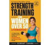 Strength Training for Women Over 50 & Perimenopause: A 12-Week At-Home Dumbbell Program to Build Muscle, Strengthen Bones & Lose Menopause Weight-Feel ... Perimenopause and Beyond (No Gym Required)