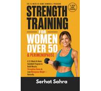 Strength Training for Women Over 50 & Perimenopause: A 12-Week At-Home Dumbbell Program to Build Muscle, Strengthen Bones & Lose Menopause Weight-Feel ... Perimenopause and Beyond (No Gym Required)