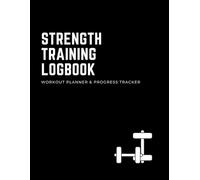 Strength Training Log Book: Workout Planner & Fitness Journal - Track Gym & Home Workouts, Sets, Reps & Progress - Undated Training Tracker for Busy Professionals