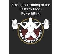 Strength Training of the Eastern Bloc - Powerlifting: weight training, strength building and muscle building