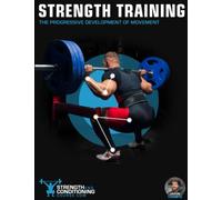 STRENGTH TRAINING: THE PROGRESSIVE DEVELOPMENT OF MOVEMENT (THE BIG 8 PILLARS OF STRENGTH AND CONDITIONING)