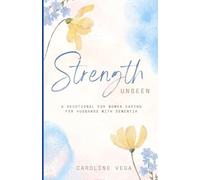 Strength Unseen: A Devotional for Wives Caring for Husbands with Dementia