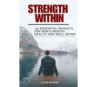 Strength Within: 50 Essential Insights for Men's Mental Health and Well-Being; Includes 10 Reflection Questions