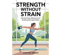 Strength Without Strain: Gentle Power Workouts for Building Strength Safely