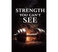 Strength You Can't See: Finding Power in Pain, Growth in Silence, and Strength Within