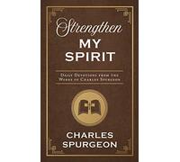 Strengthen My Spirit: Daily Devotions from the Works of Charles Spurgeon
