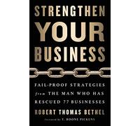 Strengthen Your Business: Fail-Proof Strategies from the Man Who Has Rescued 77 Businesses