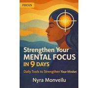 Strengthen Your Mental Focus in 9 Days: Daily Tools to Strengthen Your Mindset