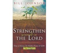 Strengthen Yourself in the Lord: How to Release the Hidden Power of God in Your Life