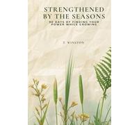 Strengthened by the Seasons: 90 Days of Finding Your Power While Growing