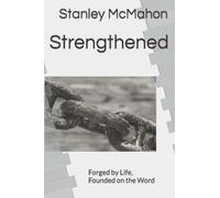 Strengthened: Forged by Life, Founded on the Word