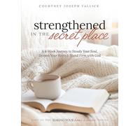 Strengthened in the Secret Place: A 4-Week Journey to Steady Your Soul, Deepen Your Roots & Stand Firm with God (Making Your Home a Haven)