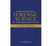 Strengthening Forensic Science in the United States: A Path Forward