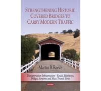 Strengthening Historic Covered Bridges to Carry Modern Traffic (Transportation Infrastructure-Roads, Highways, Bridges, Airports and Mass Transit)