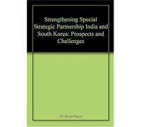 Strengthening Special Strategies Partnership India and South Korea: Prospects and Challenges