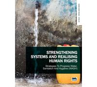 Strengthening Systems and Realising Human Rights: Strategies to Progress Water, Sanitation and Hygiene (WASH)