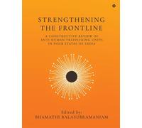 Strengthening the Frontline: A Constructive Review of Anti Human Trafficking Units in Four States of India